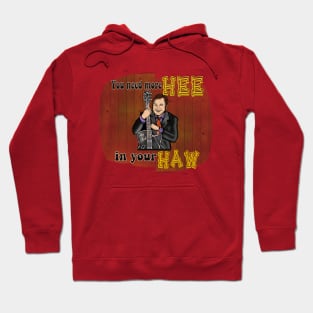 You Need More Hee In Your Haw- Roy Clark Hoodie